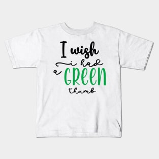 I wish I had a Green thumb Kids T-Shirt